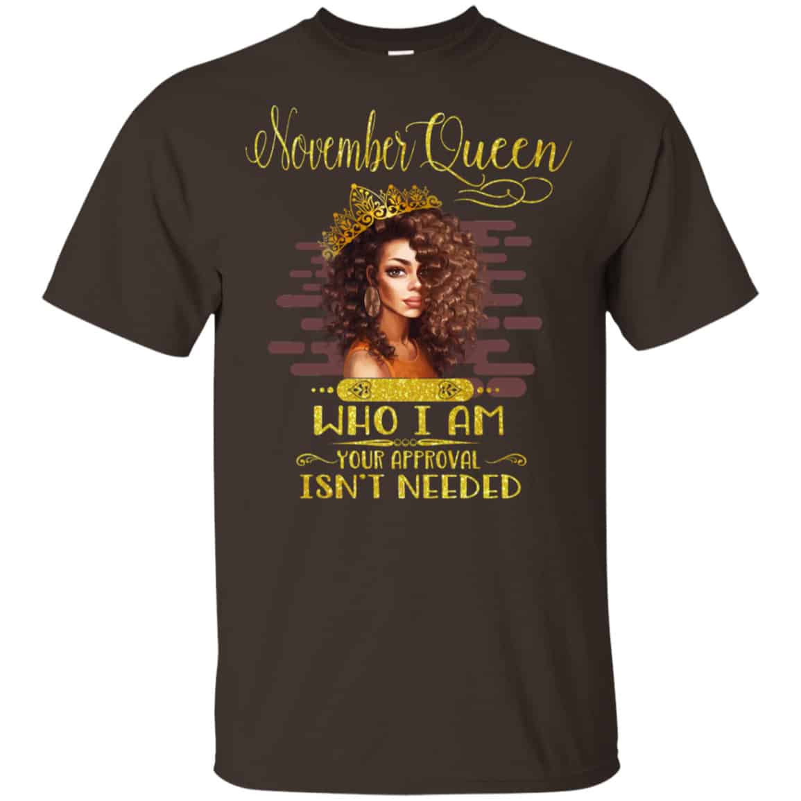 November Queen Who I Am Your Approval Isn’t Needed Shirt, Hoodie, Tank