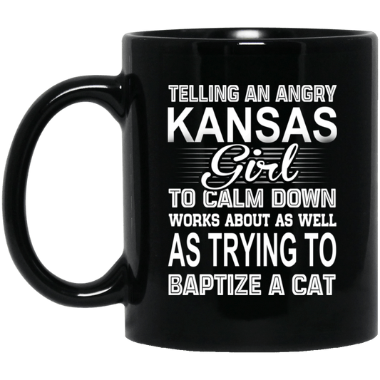 
	Telling An Angry Kansas Girl To Calm Down Works About As Well As Trying To Baptize A Cat Mug