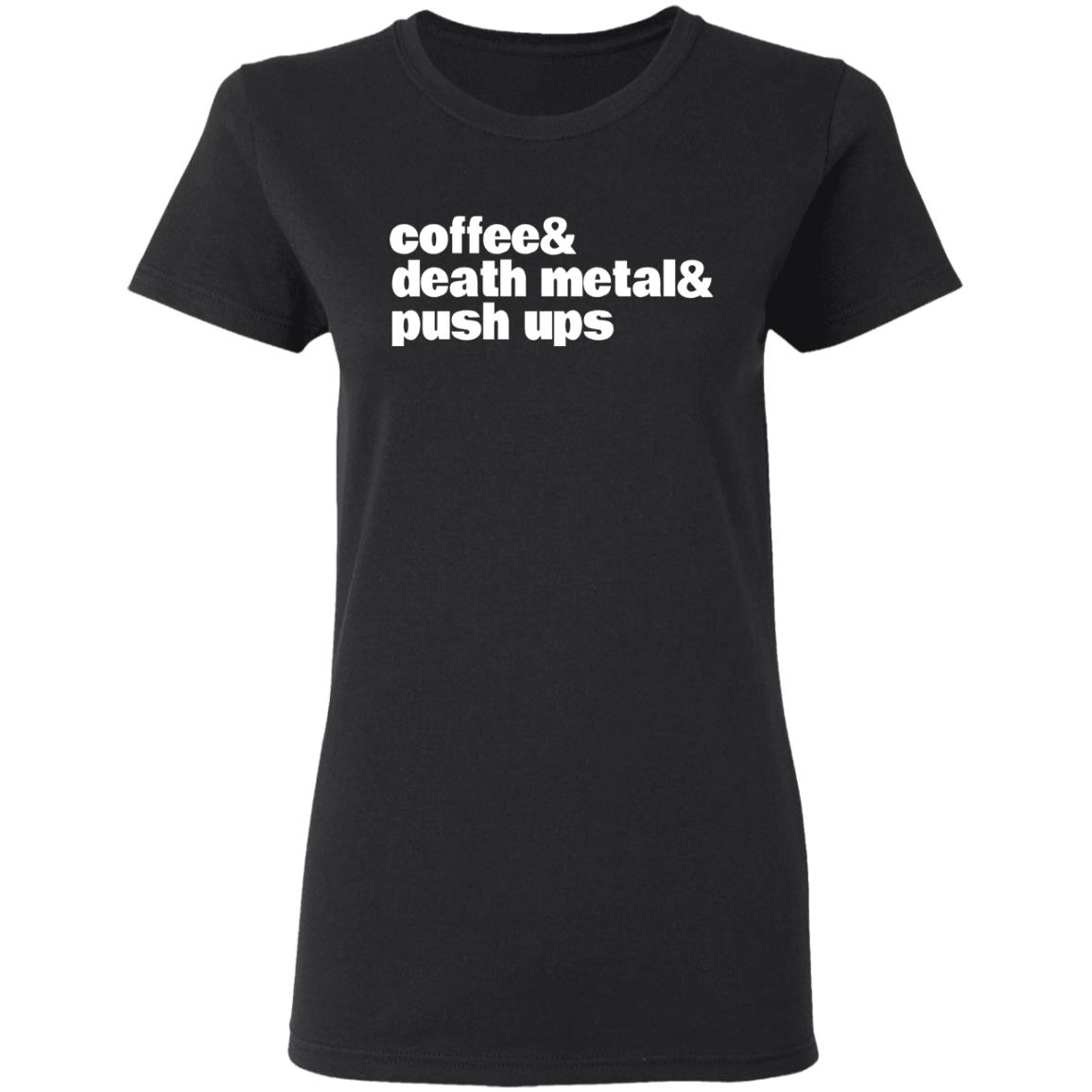 
	Coffee & Death Metal & Push Ups Shirt, Hoodie, Tank
