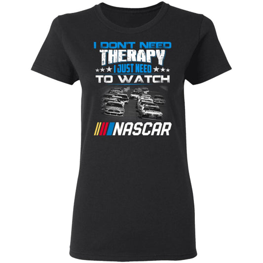 
	I Don’t Need Therapy I Just Need To Watch Nascar Shirt, Hoodie, Tank
