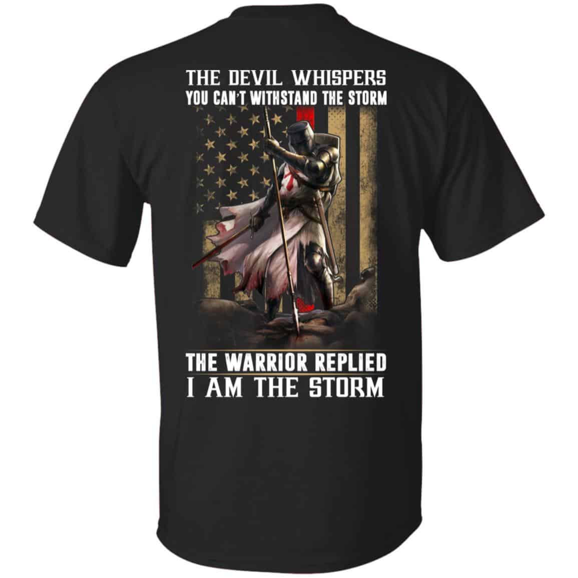 Knight Templar: The Devil Whispers You Can’t Withstand The Storm The Warrior Replied I Am The Storm T-Shirts, Hoodie, Tank