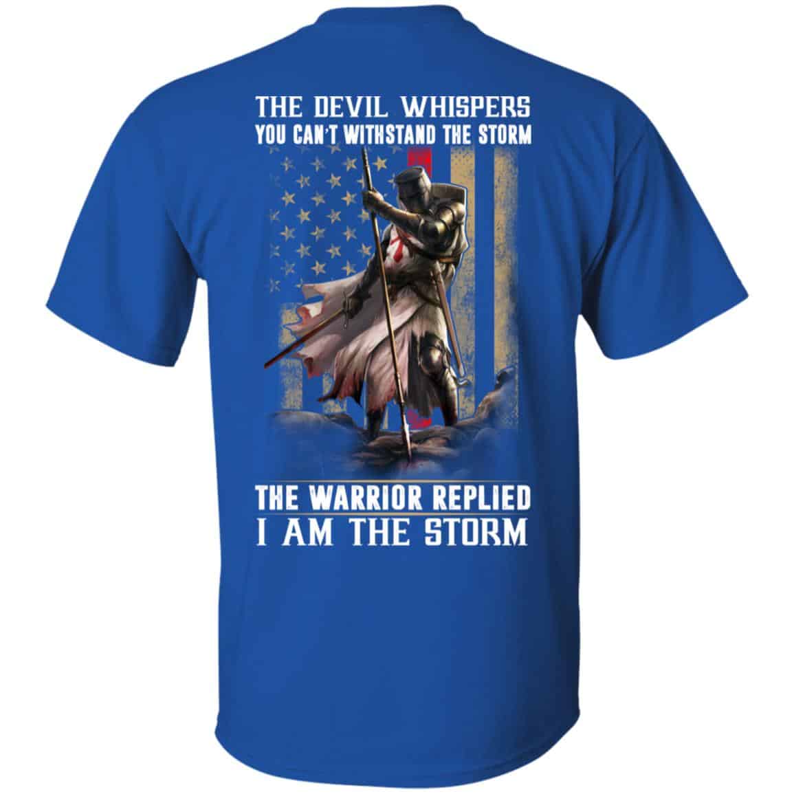 Knight Templar: The Devil Whispers You Can’t Withstand The Storm The Warrior Replied I Am The Storm T-Shirts, Hoodie, Tank