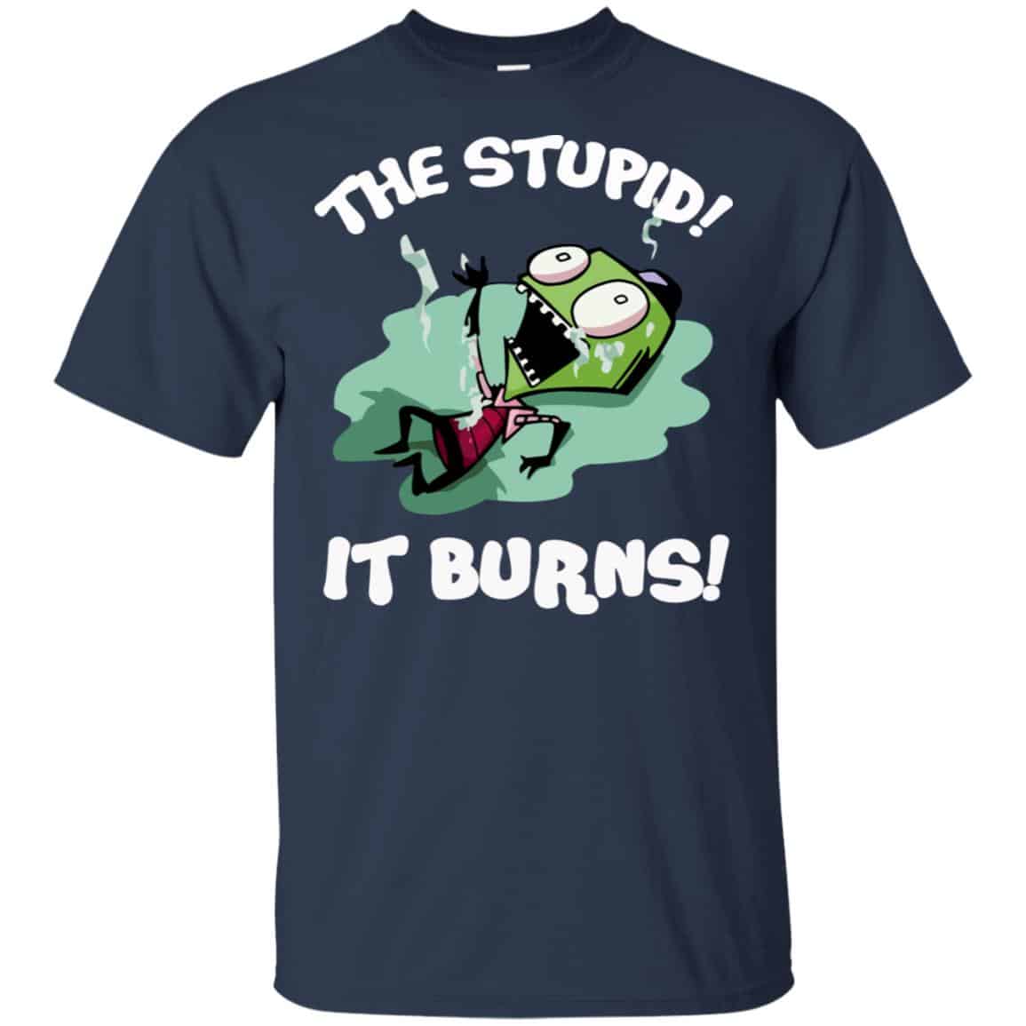 The Stupid It Burns Invader Zim Shirt, Hoodie, Tank