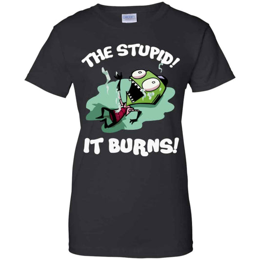 
	The Stupid It Burns Invader Zim Shirt, Hoodie, Tank