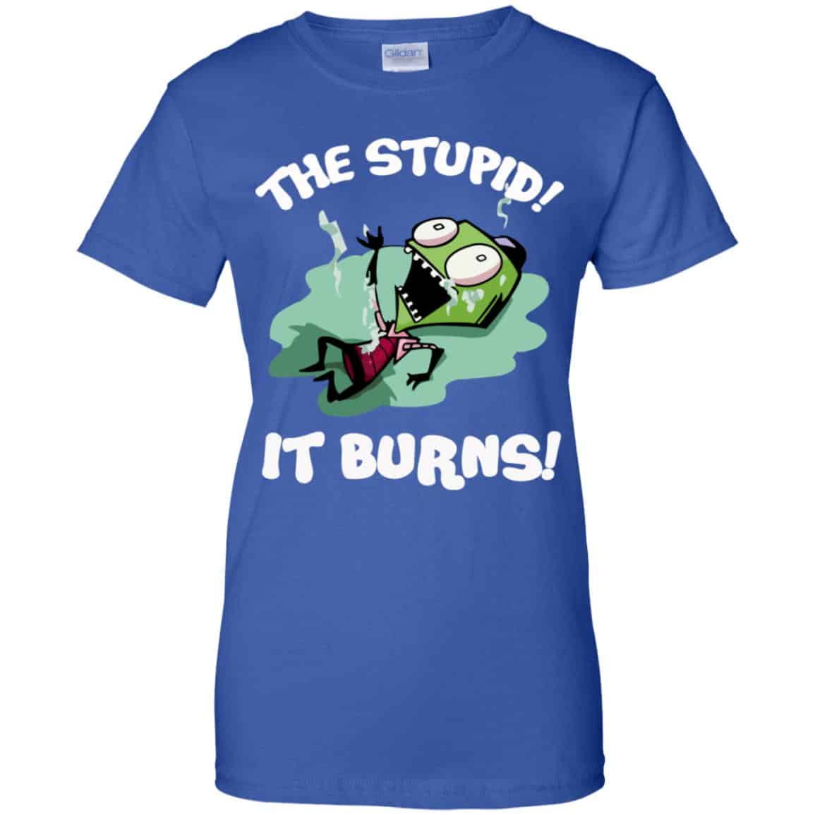 The Stupid It Burns Invader Zim Shirt, Hoodie, Tank