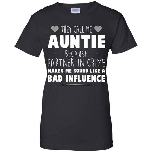 
	They Call Me Auntie Because Partner In Crime Makes Me Sound Like A Bad Influence Shirt, Hoodie, Tank