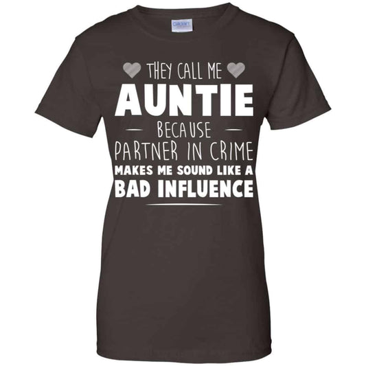 They Call Me Auntie Because Partner In Crime Makes Me Sound Like A Bad Influence Shirt, Hoodie, Tank