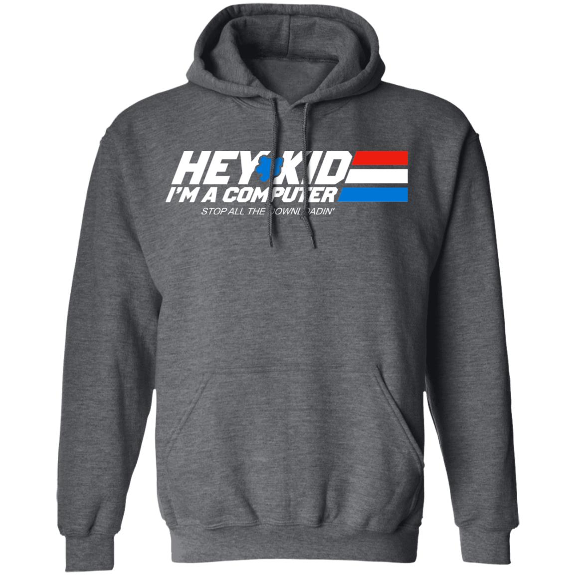 Hey Kid I’m A Computer Stop All The Downloading Shirt, Hoodie, Tank