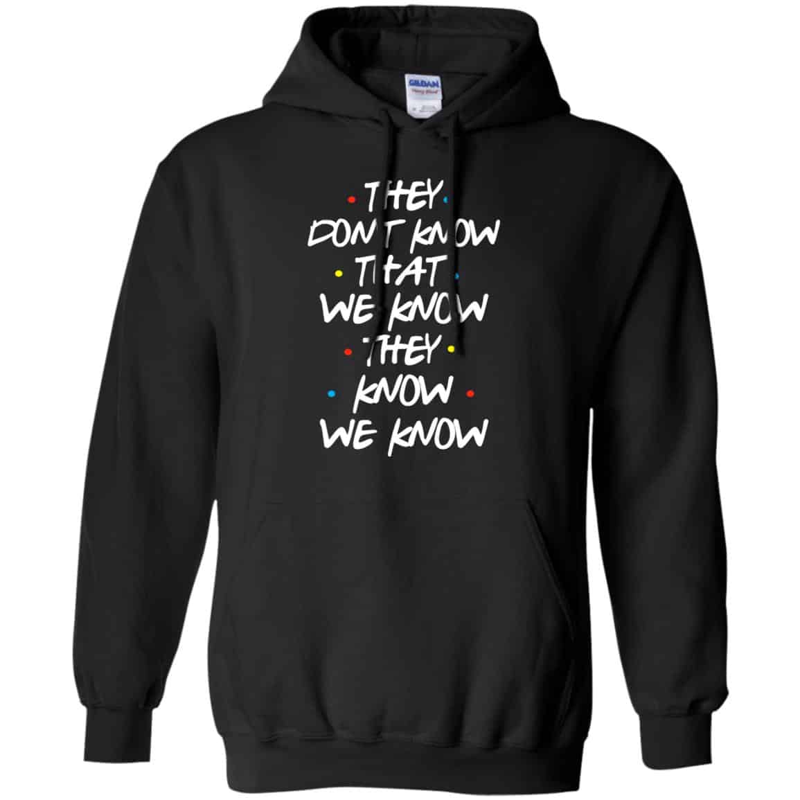 Friends: They Don’t Know That We Know They Know We Know Shirt, Hoodie, Tank
