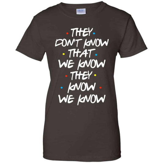 Friends: They Don’t Know That We Know They Know We Know Shirt, Hoodie, Tank