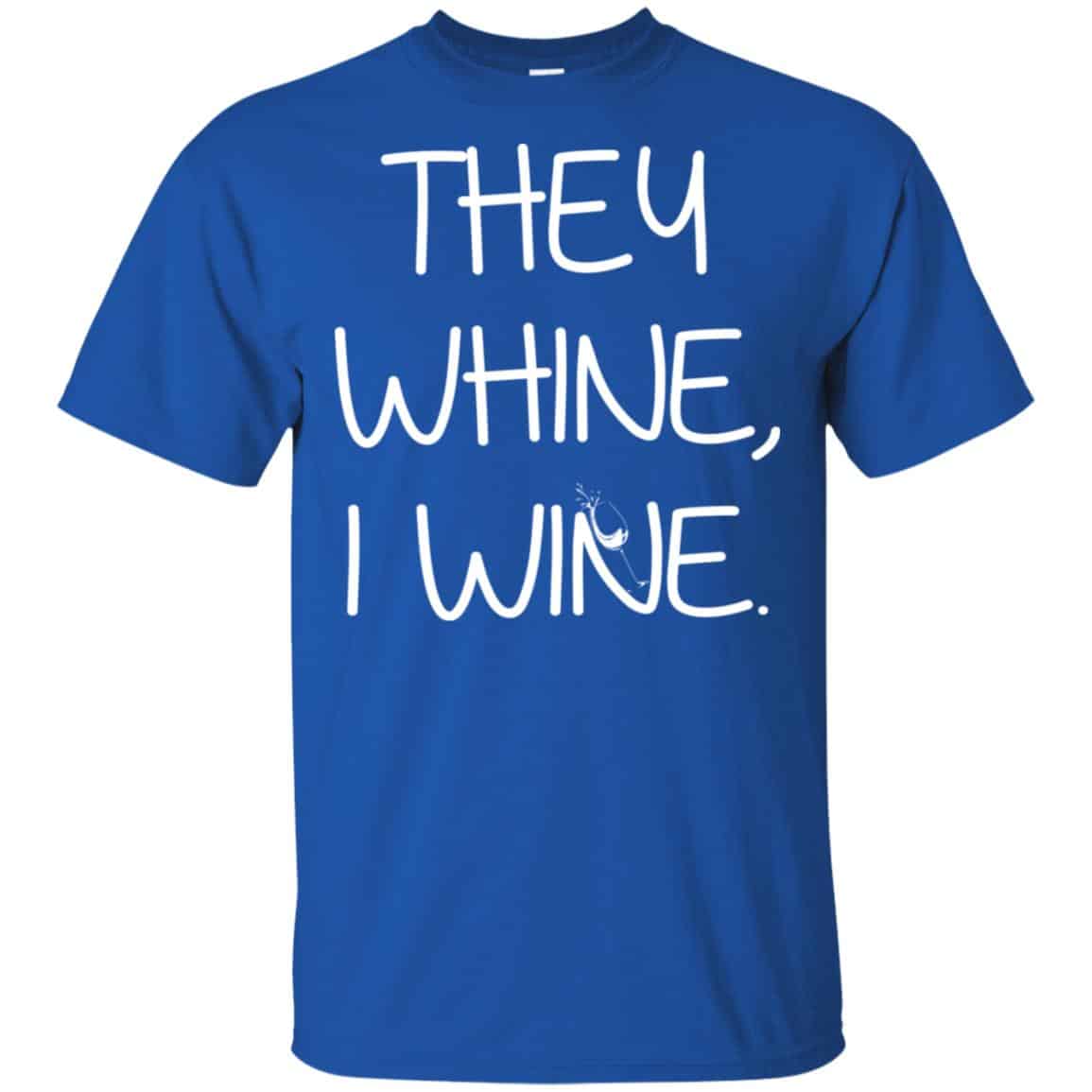 They Whine I Wine Shirt, Hoodie, Tank