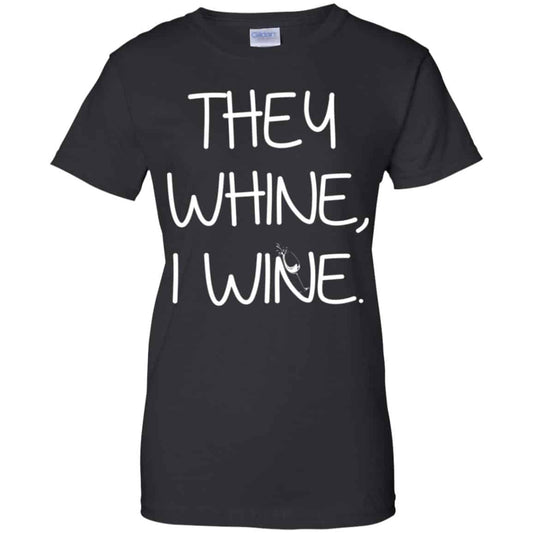 
	They Whine I Wine Shirt, Hoodie, Tank
