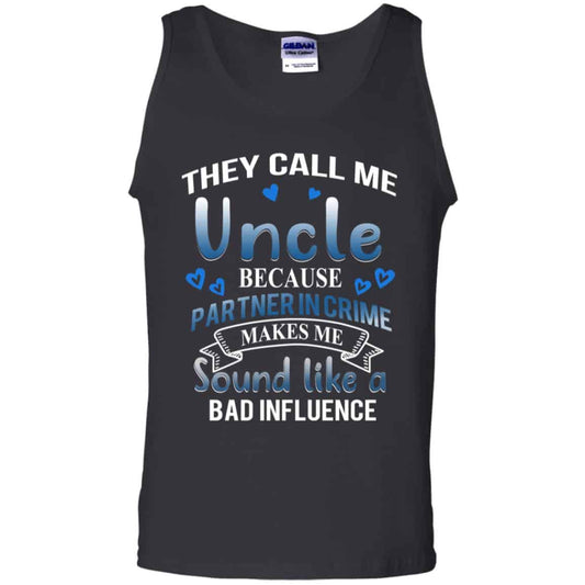 They Call Me Uncle Because Partner In Crime Makes Me Sound Like A Bad Influence Shirt, Hoodie, Tank