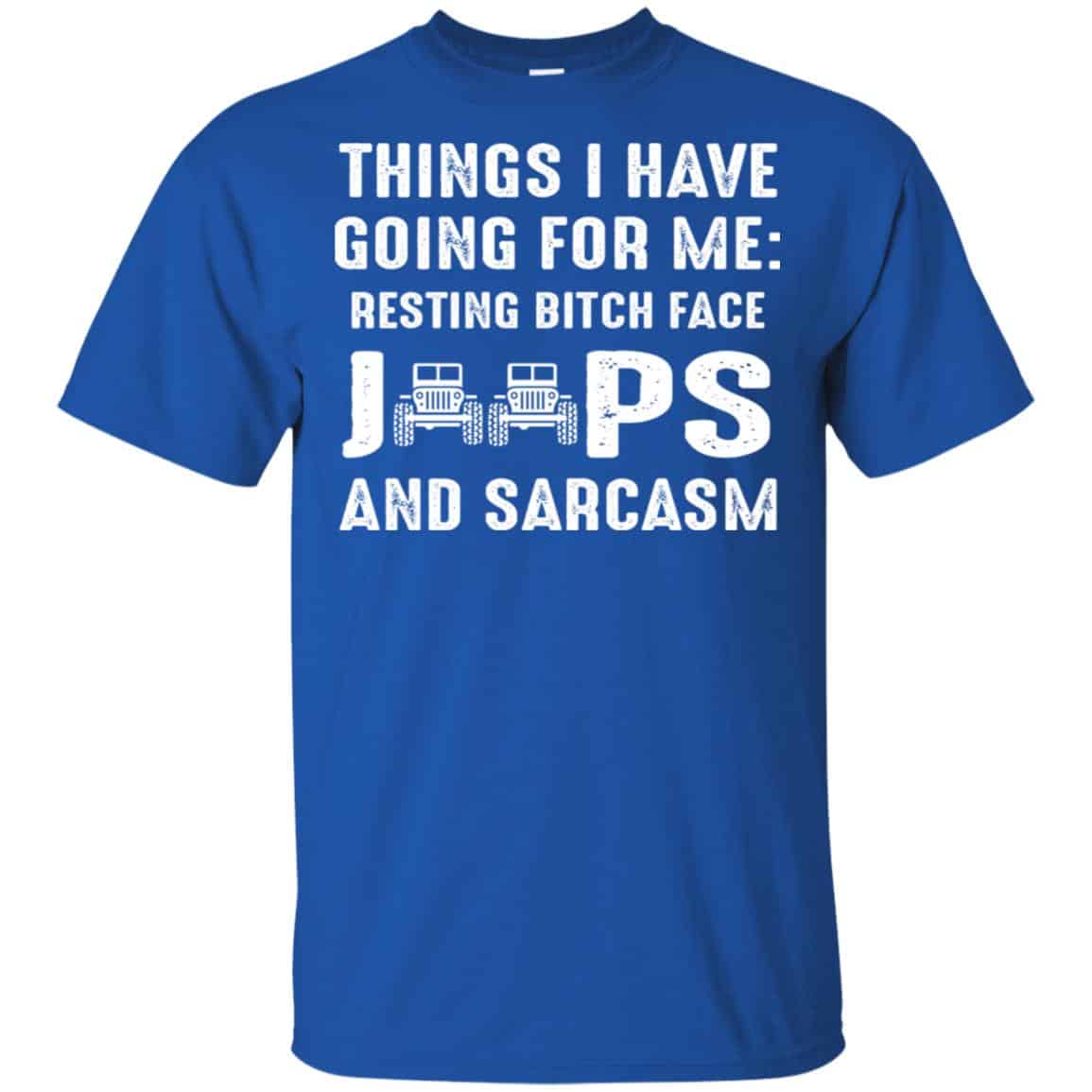 Things I Have Going For Me Resting Bitch Face Jeeps And Sarcasm Shirt, Hoodie, Tank