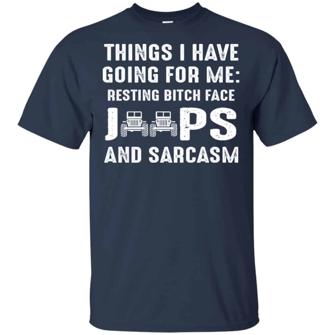 Things I Have Going For Me Resting Bitch Face Jeeps And Sarcasm Shirt, Hoodie, Tank