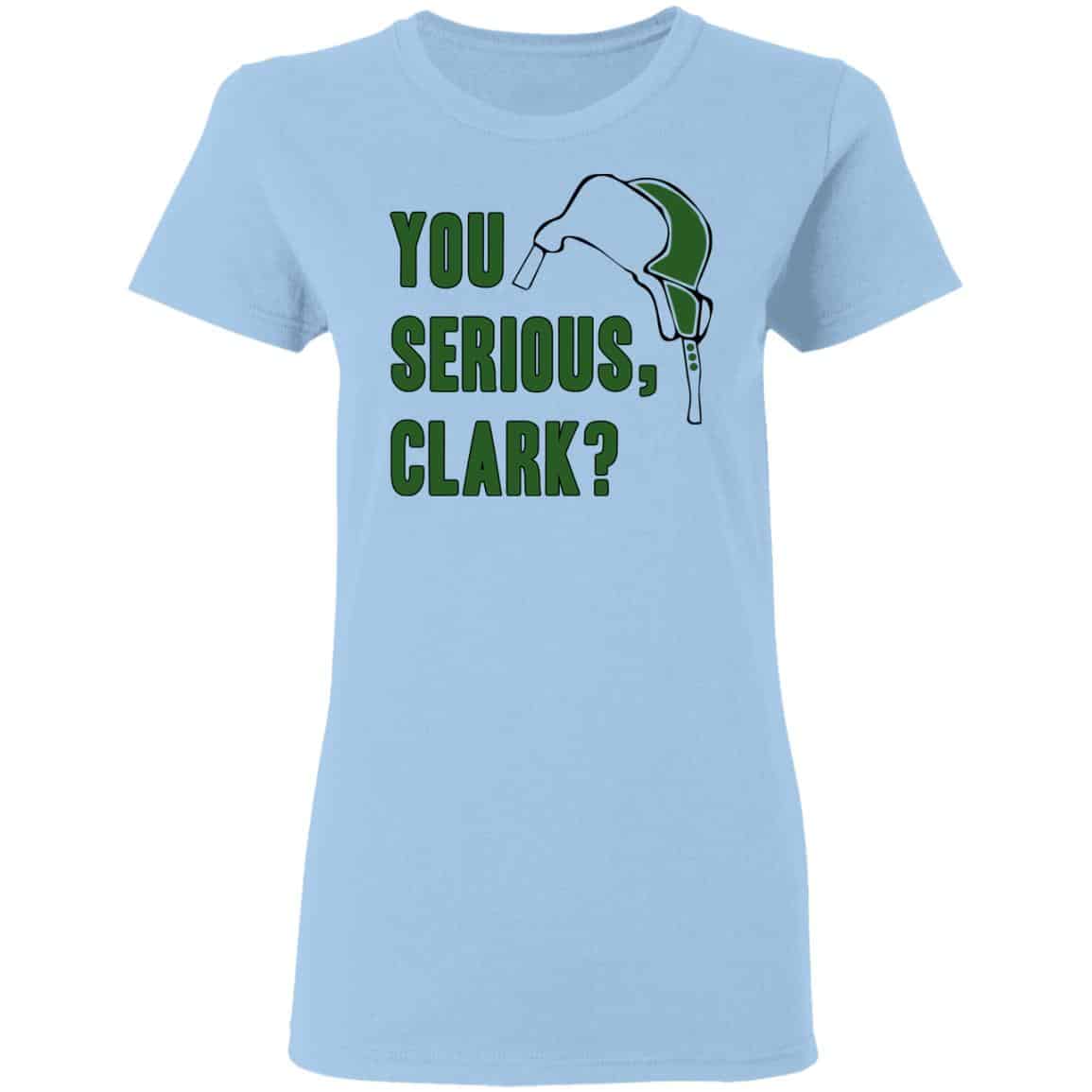 You Serious, Clark Shirt, Hoodie, Tank