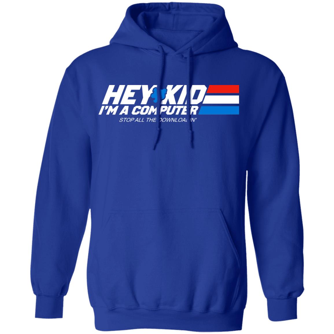 Hey Kid I’m A Computer Stop All The Downloading Shirt, Hoodie, Tank