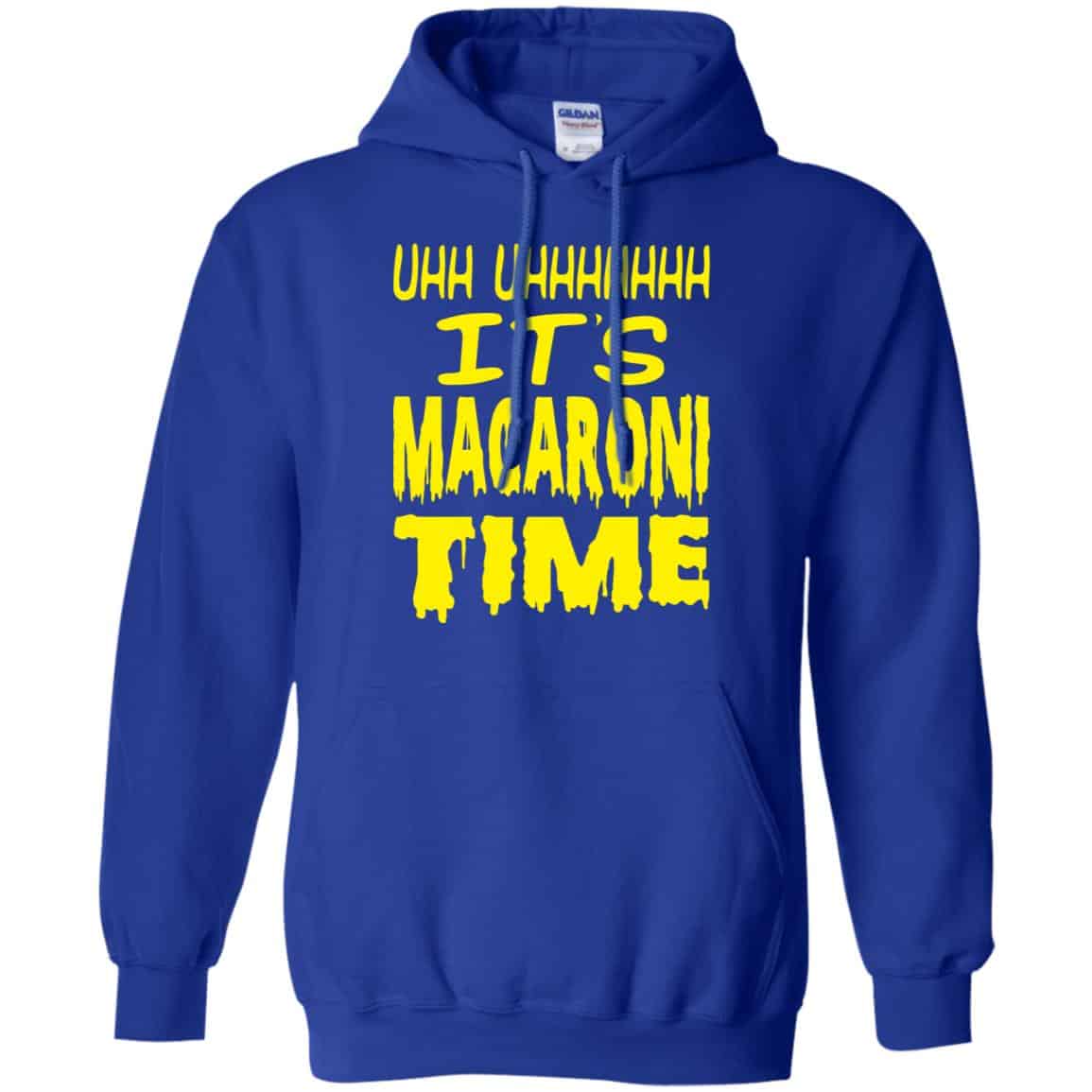 Uhh Uhhhhhhh It’s Macaroni Time Shirt, Hoodie, Tank