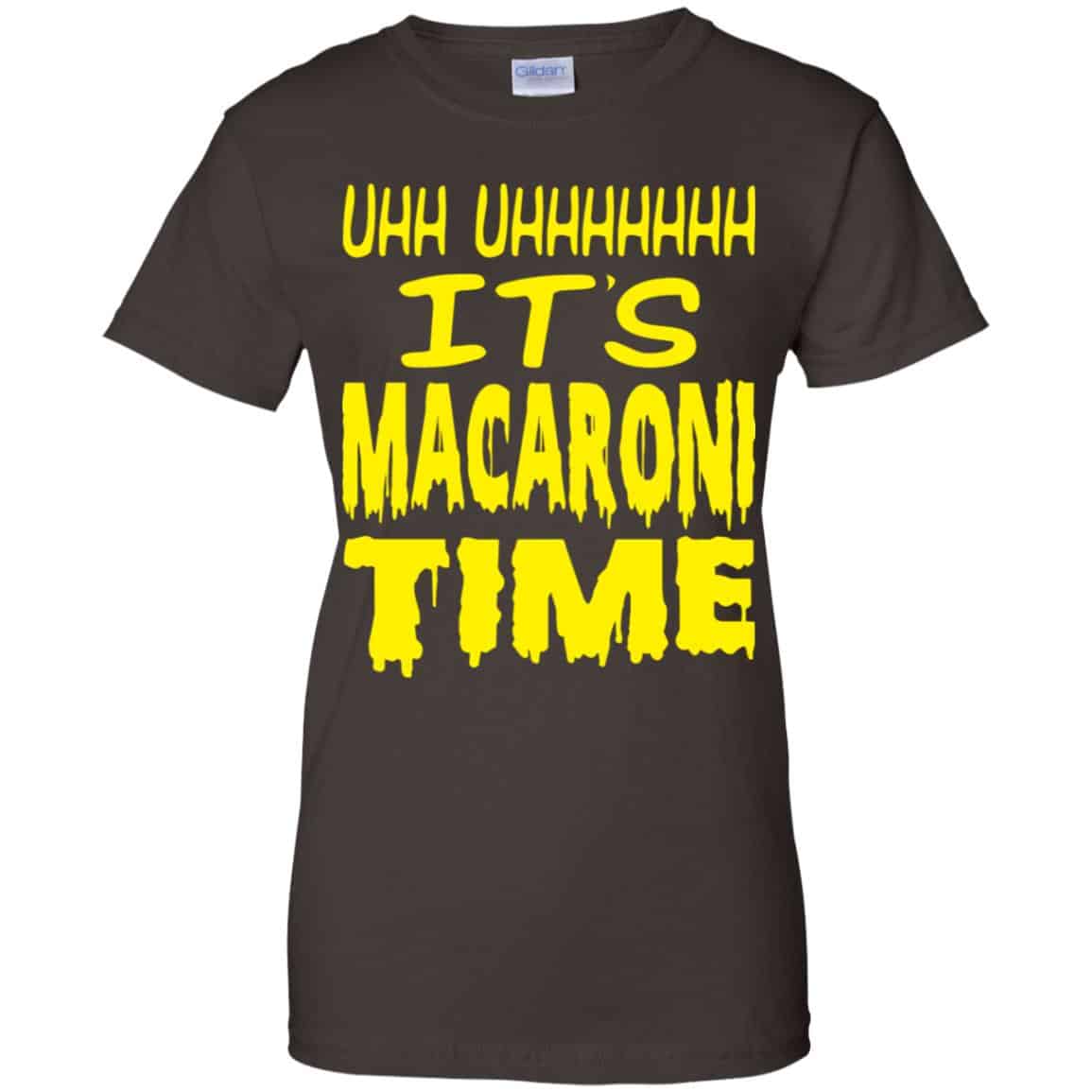 Uhh Uhhhhhhh It’s Macaroni Time Shirt, Hoodie, Tank
