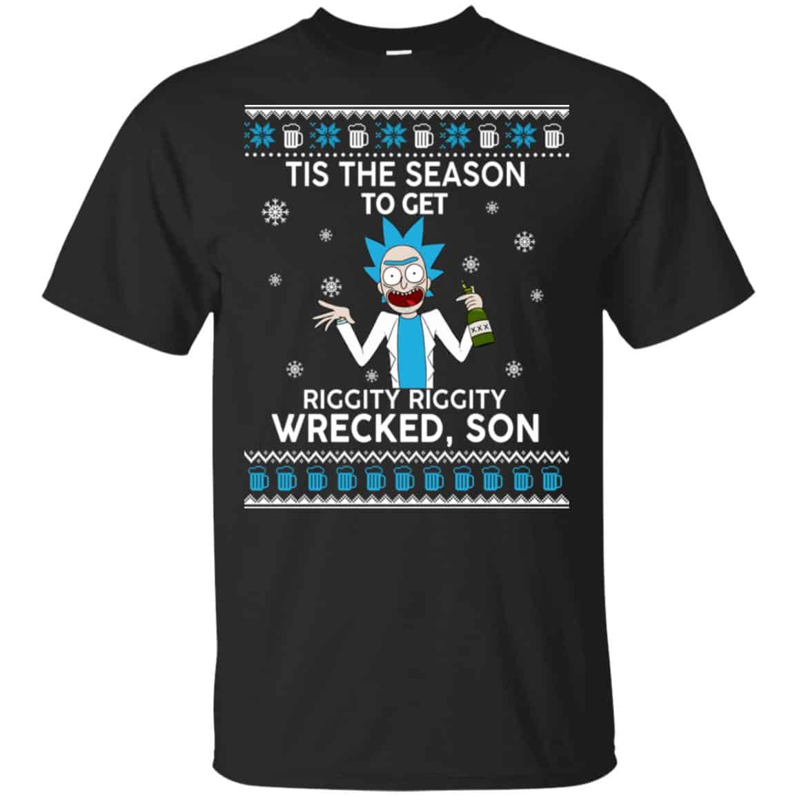 Rick And Morty: Tis The Season To Get Riggity Riggity Wrecked Son Shirt, Hoodie, Tank
