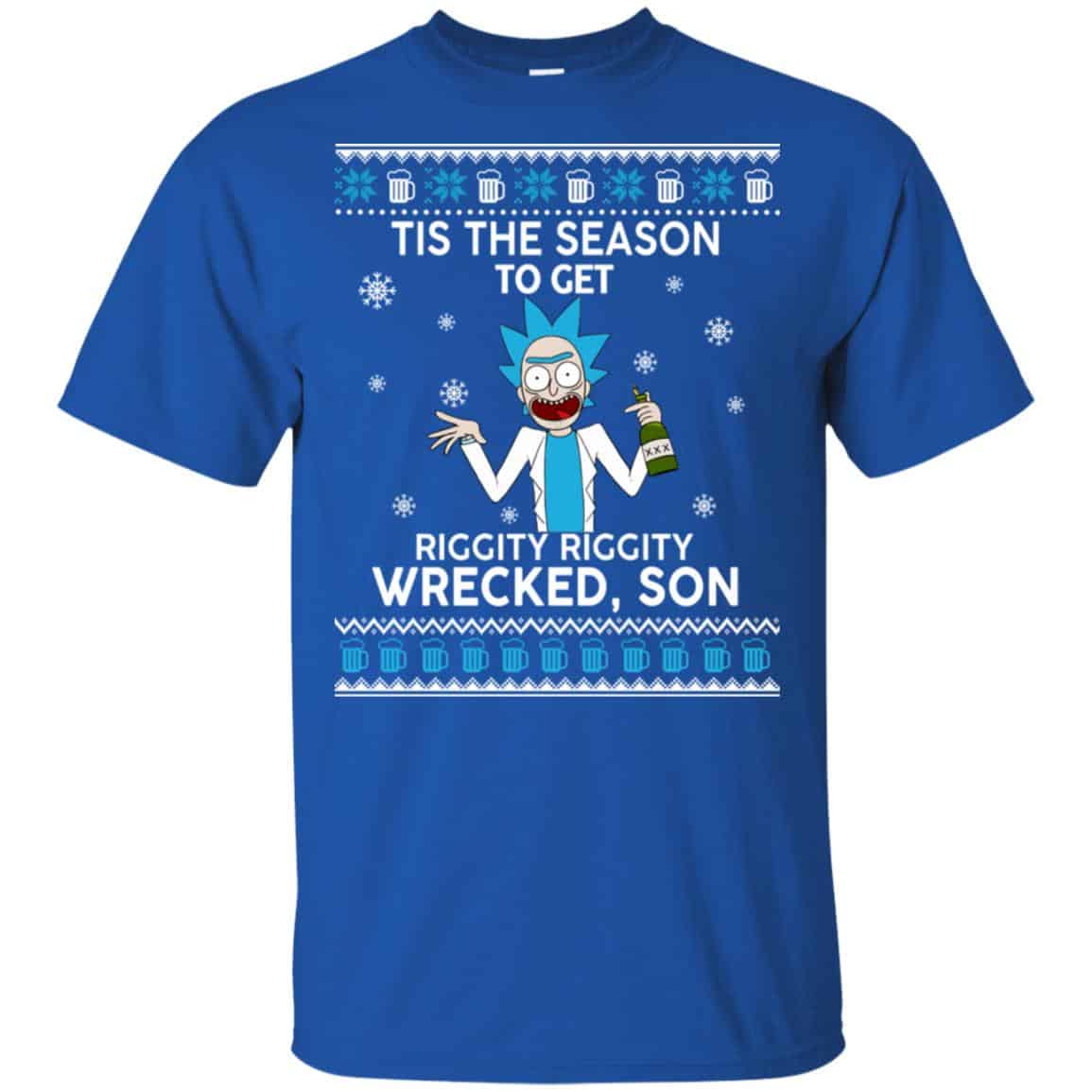Rick And Morty: Tis The Season To Get Riggity Riggity Wrecked Son Shirt, Hoodie, Tank