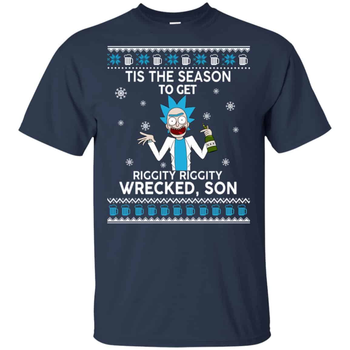 Rick And Morty: Tis The Season To Get Riggity Riggity Wrecked Son Shirt, Hoodie, Tank