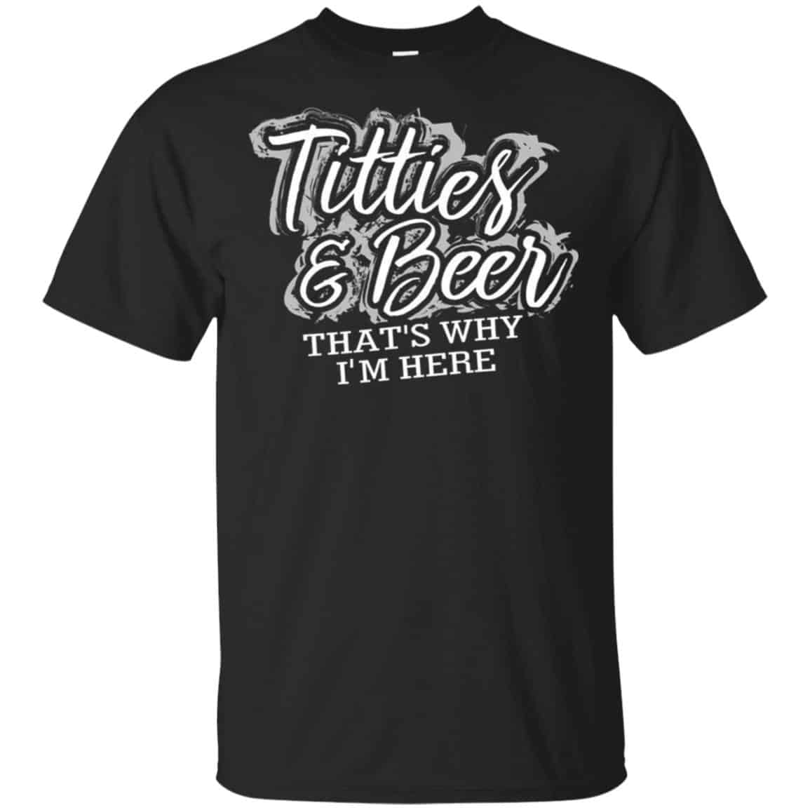 Titties & Beer That’s Why I’m Here Shirt, Hoodie, Tank