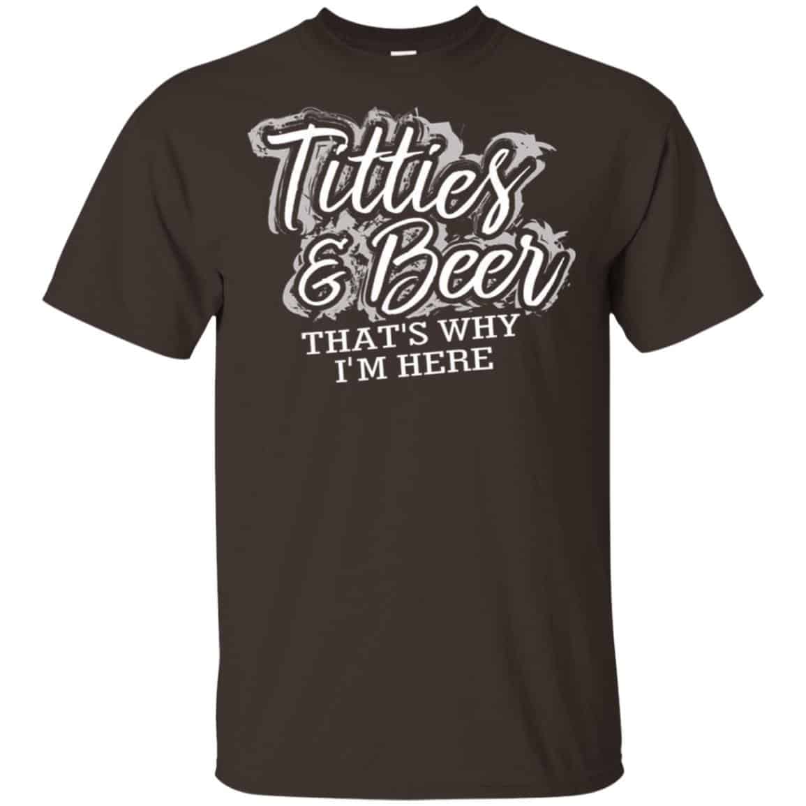 Titties & Beer That’s Why I’m Here Shirt, Hoodie, Tank
