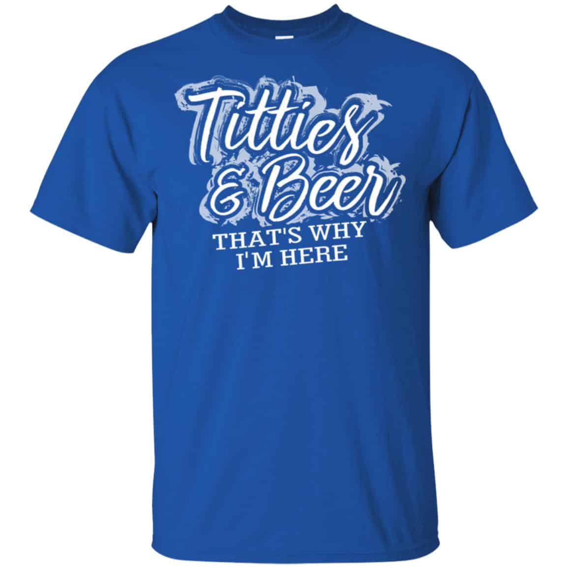 Titties & Beer That’s Why I’m Here Shirt, Hoodie, Tank