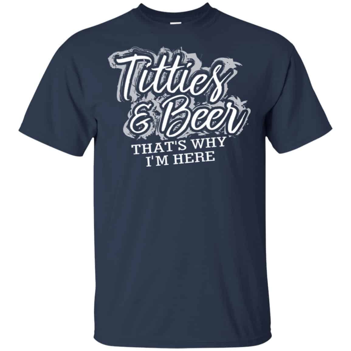 Titties & Beer That’s Why I’m Here Shirt, Hoodie, Tank