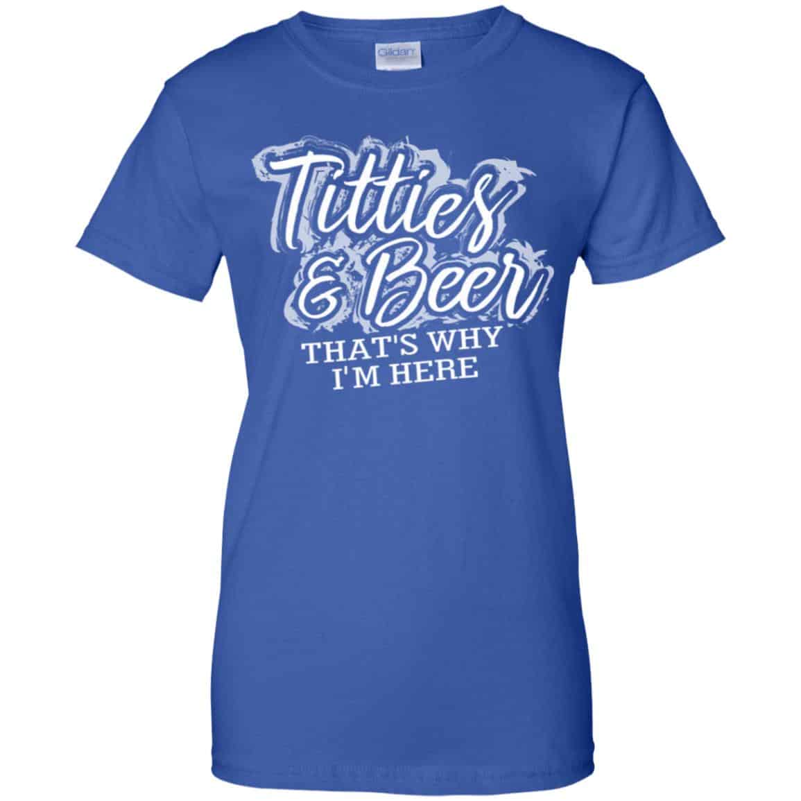 Titties & Beer That’s Why I’m Here Shirt, Hoodie, Tank
