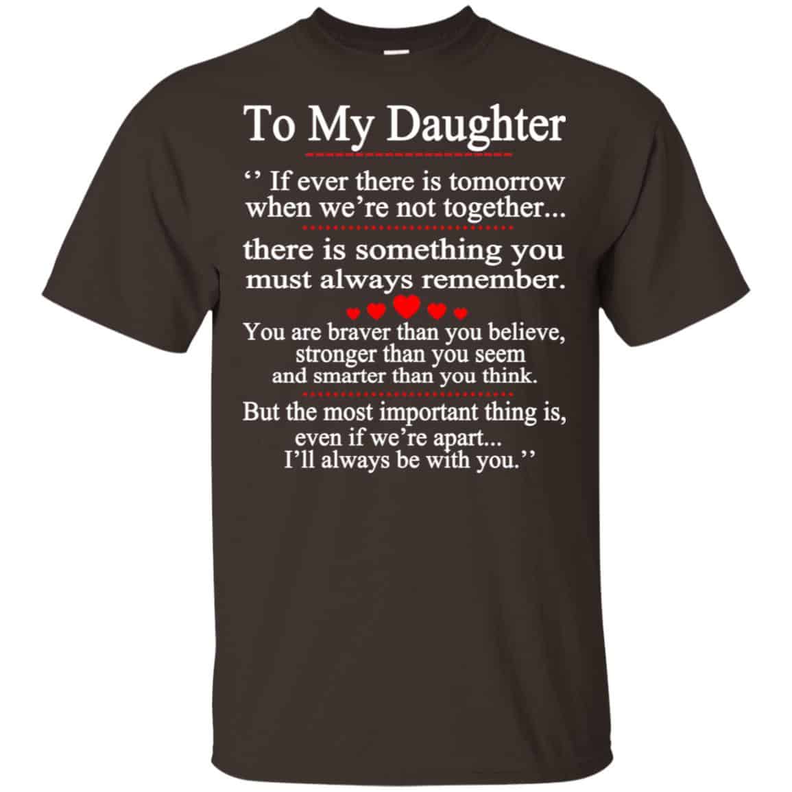 To My Daughter If Ever There Is Tomorrow When We’re Not Together Shirt, Hoodie, Tank