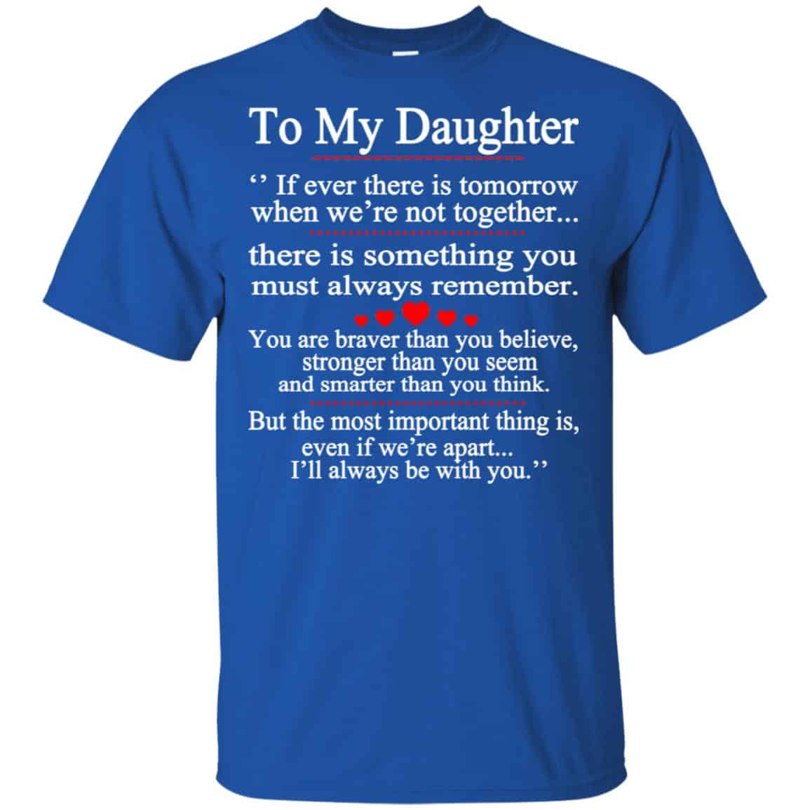 To My Daughter If Ever There Is Tomorrow When We’re Not Together Shirt, Hoodie, Tank