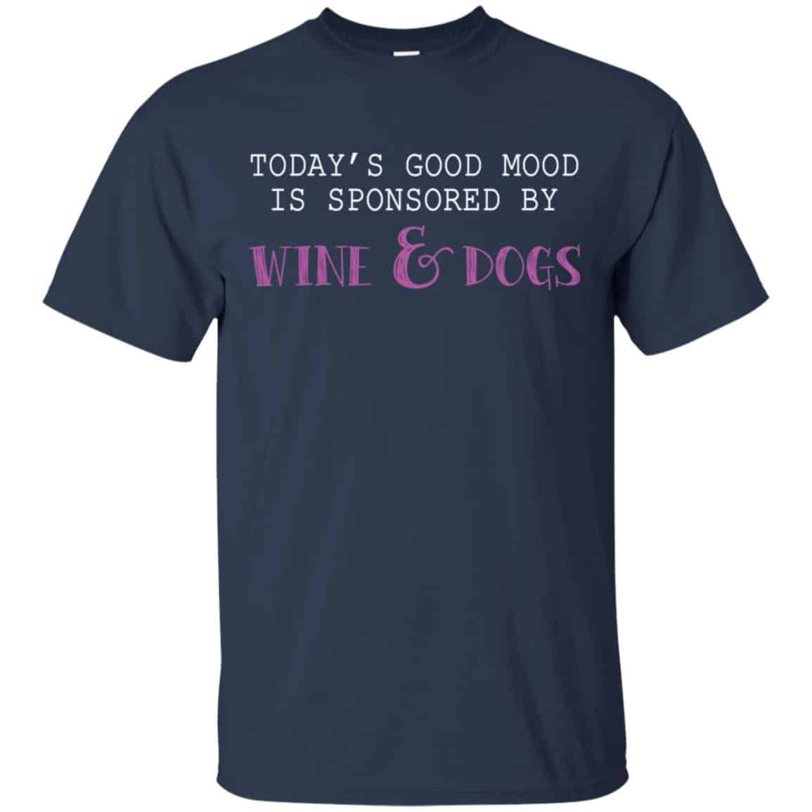 Today’s Good Mood Is Sponsored By Wine & Dogs Shirt, Hoodie, Tank