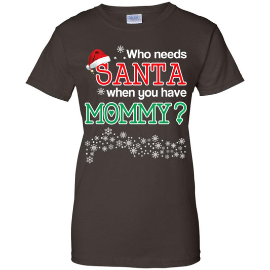Who Needs Santa When You Have Mommy? Christmas T-Shirts, Hoodie, Tank
