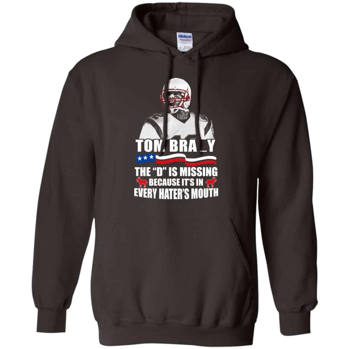 Tom Brady The D Is Missing Because It’s In Every Hater’s Mouth Shirt, Hoodie, Tank