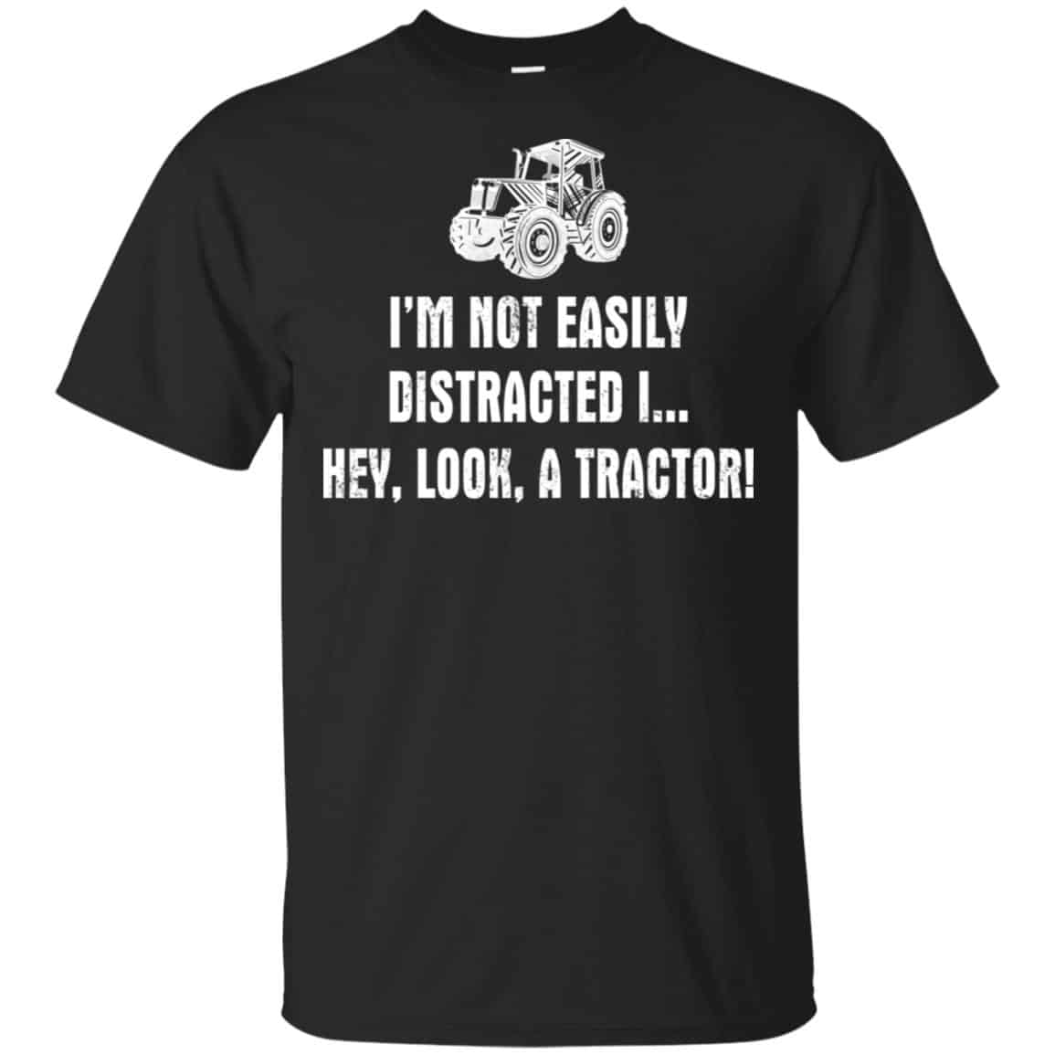 I’m Not Easily Distracted I Hey Look A Tractor Shirt, Hoodie, Tank