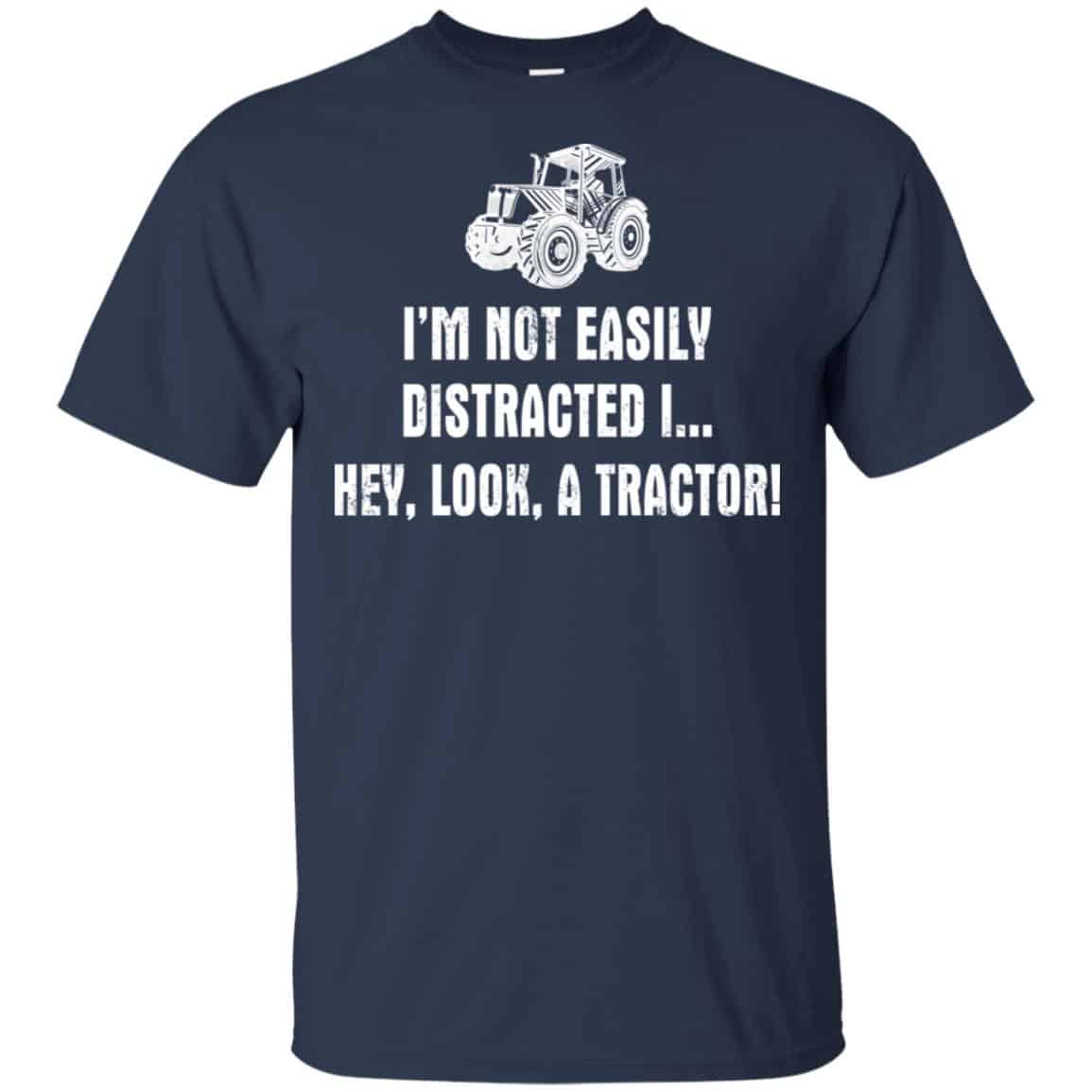 I’m Not Easily Distracted I Hey Look A Tractor Shirt, Hoodie, Tank