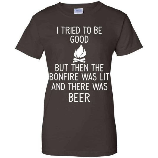 I Tried To Be Good But Then The Bonfire Was Lit And There Was Beer Shirt, Hoodie, Tank