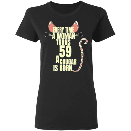 Every Time A Woman Turns 59 A Cougar Is Born Birthday Shirt, Hoodie, Tank