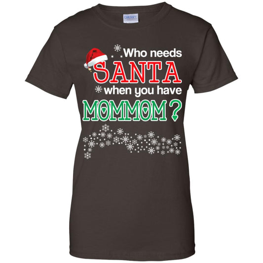Who Needs Santa When You Have Mommom? Christmas T-Shirts, Hoodie, Tank