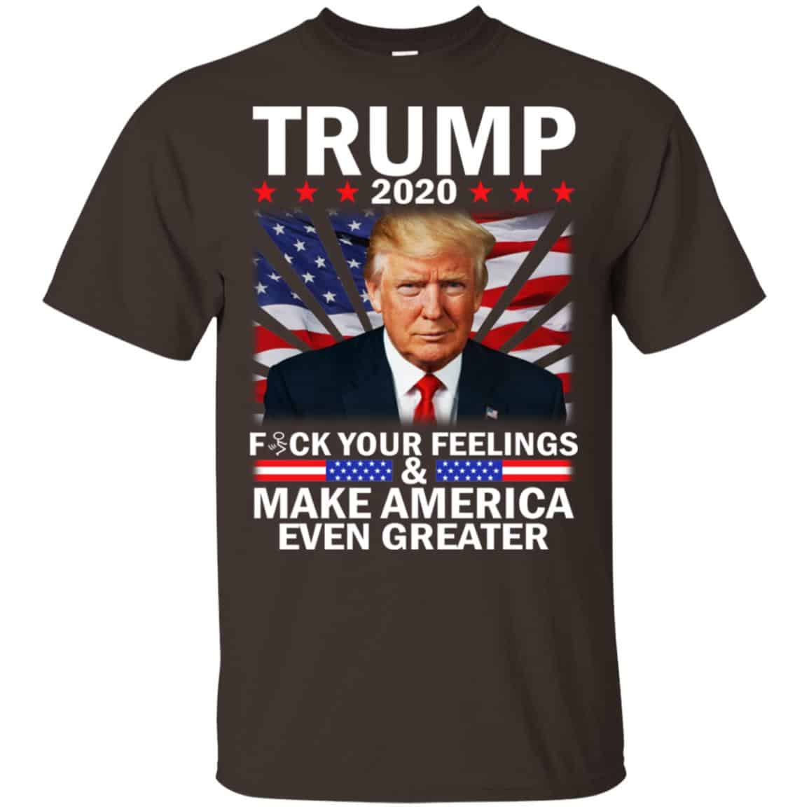 Donald Trump 2020 Fuck Your Feelings Make America Even Greater T-Shirts, Hoodie, Tank