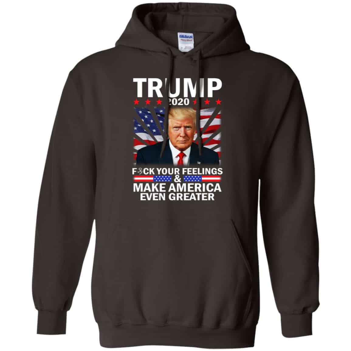Donald Trump 2020 Fuck Your Feelings Make America Even Greater T-Shirts, Hoodie, Tank