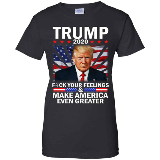 
	Donald Trump 2020 Fuck Your Feelings Make America Even Greater T-Shirts, Hoodie, Tank