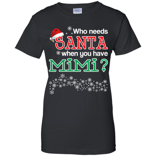 
	Who Needs Santa When You Have Mimi? Christmas T-Shirts, Hoodie, Tank