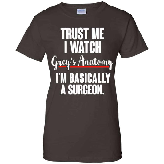 Trust Me I Watch Grey’s Anatomy I’m Basically A Surgeon Shirt, Hoodie, Tank