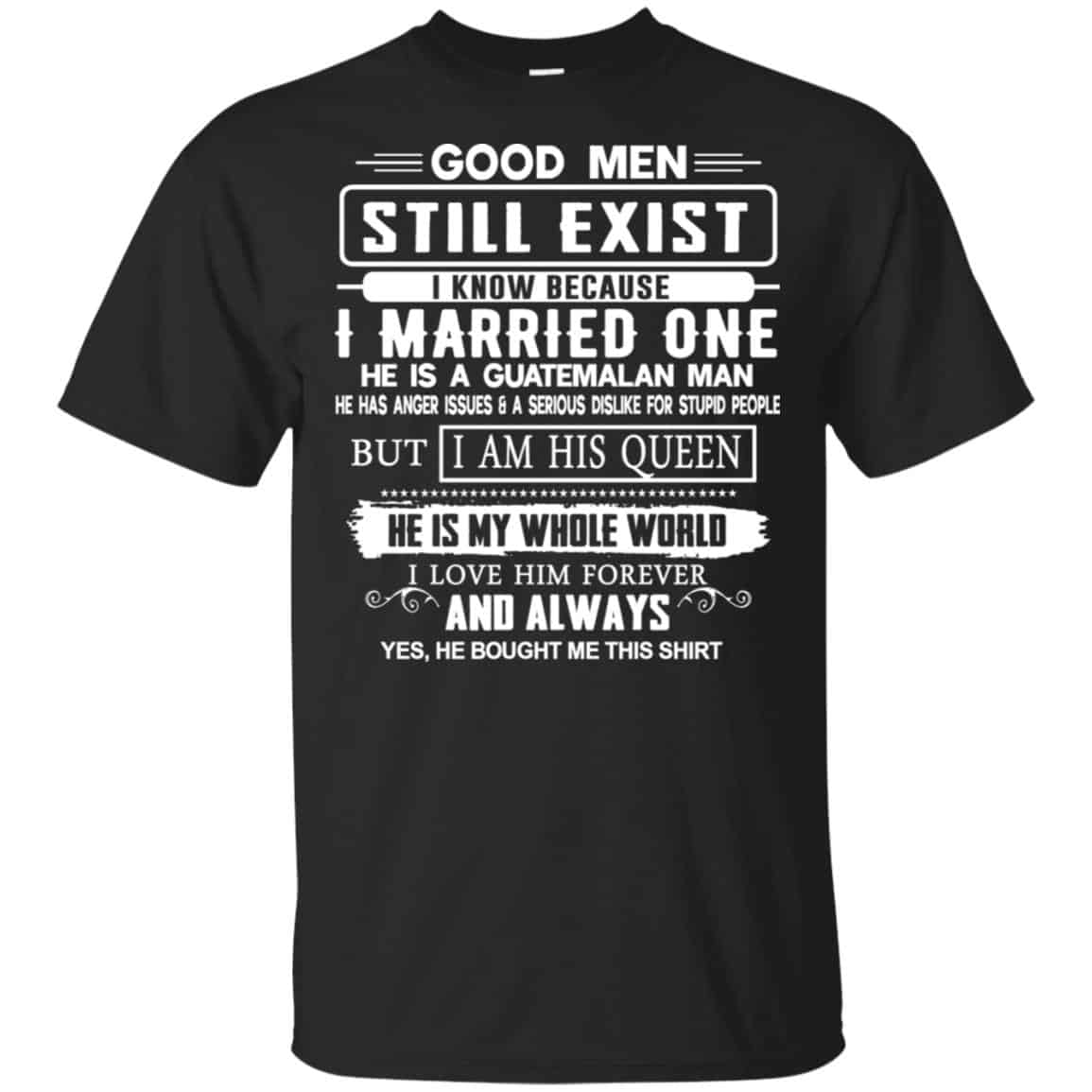 Good Men Still Exist I Married One He Is A Guatemalan Man T-Shirts, Hoodie, Tank
