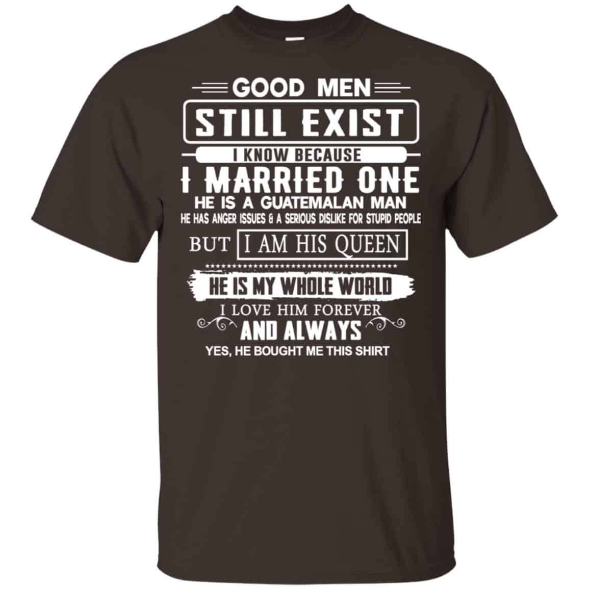 Good Men Still Exist I Married One He Is A Guatemalan Man T-Shirts, Hoodie, Tank