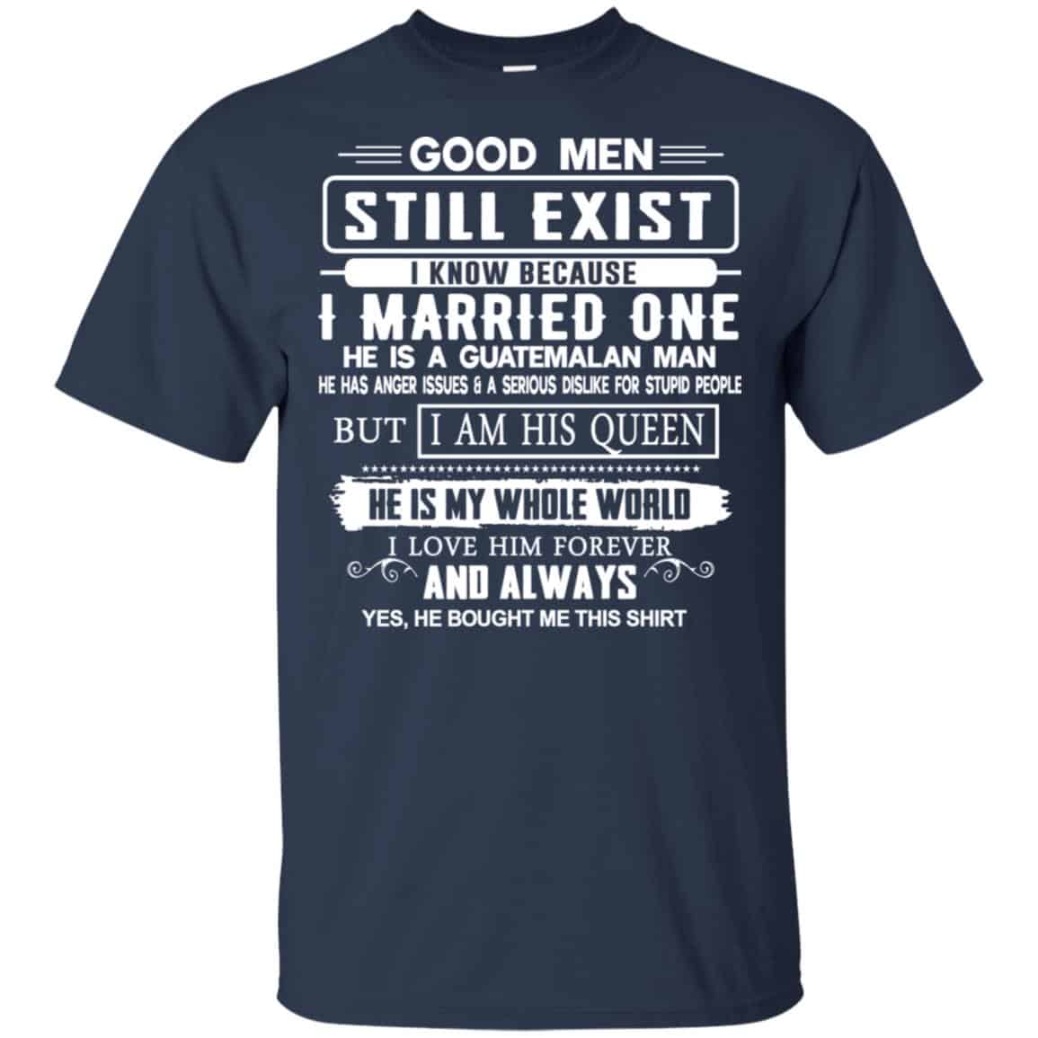 Good Men Still Exist I Married One He Is A Guatemalan Man T-Shirts, Hoodie, Tank