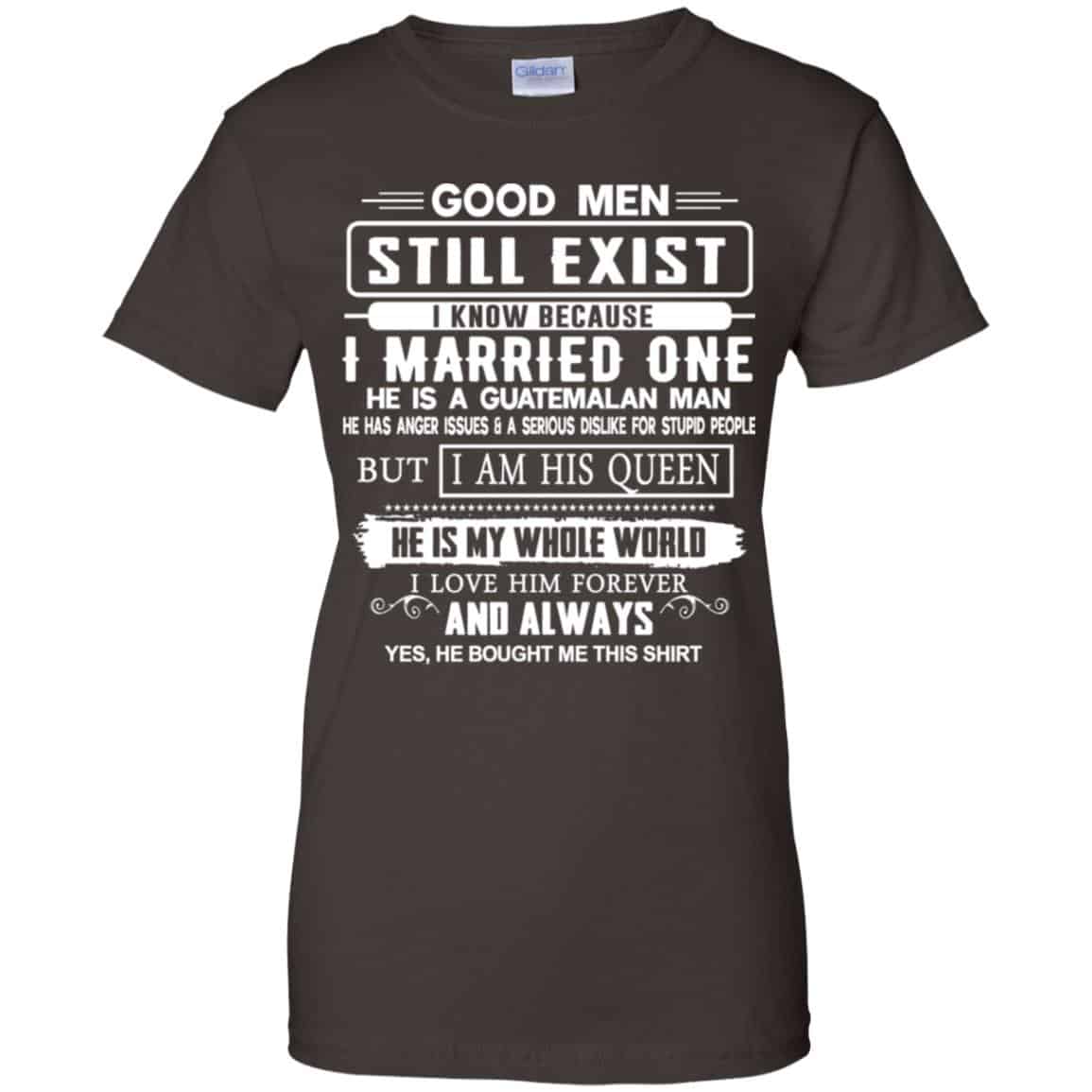 Good Men Still Exist I Married One He Is A Guatemalan Man T-Shirts, Hoodie, Tank